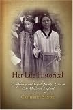 Her Life Historical : Exemplarity And Female Saints' Lives In Late Medieval England