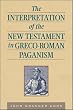 The Interpretation of the New Testament in Greco-Roman Paganism