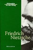 Philosophie f&uuml;r den Alltag - Friedrich Nietzsche - Friedrich Nietzsche