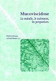 La mucoviscidose : La maladie, le traitement, les perspectives