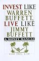 Invest Like Warren Buffett, Live Like Jimmy Buffett: A Money Manual for Those Who Haven't Won the Lottery