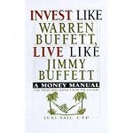 Invest Like Warren Buffett, Live Like Jimmy Buffett: A Money Manual for Those Who Haven't Won the Lottery book cover