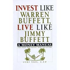Invest Like Warren Buffett, Live Like Jimmy Buffett: A Money Manual for Those Who Haven't Won the Lottery