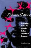 Fleeing Castro: Operation Pedro Pan and the Cuban Children's Program