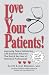 Books : Love Your Patients! Improving Patient Satisfaction with Essential Behaviors That Enrich the Lives of Patients & Professionals