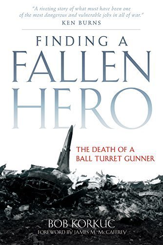 Finding a Fallen Hero: The Death of a Ball Turret Gunner First edition by Korkuc, Bob (2008) Hardcover