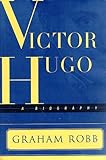 Victor Hugo: A Biography
