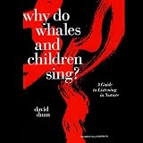 Why Do Whales and Children Sing?
