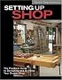 Setting Up Shop: The Practical Guide to Designing and Building Your Dream Shop