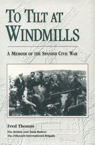 To Tilt at Windmills: A Memoir of the Spanish Civil War