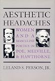 Aesthetic headaches : women and a masculine poetics in Poe, Melville, and Hawthorne