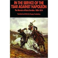 In the Service of the Tsar Against Napoleon: The Memoirs of Denis Davidov, 1806-14