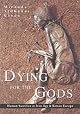 Dying for the Gods: Human Sacrifice in Iron Age and Roman Europe