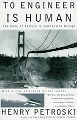 To Engineer Is Human : The Role of Failure in Successful Design