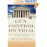 Buy Gun Control on Trial: Inside the Supreme Court Battle Over the Second Amendment by Brian Doherty