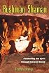 Bushman Shaman: Awakening the Spirit through Ecstatic Dance