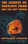 The Science of Jurassic Park: And the Lost World Or, How to Build a Dinosaur