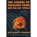 The Science of Jurassic Park: And the Lost World Or, How to Build a Dinosaur