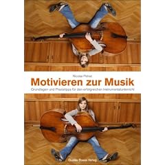 Motivieren zur Musik: Grundlagen und Praxistipps f�r den erfolgreichen Instrumentalunterricht