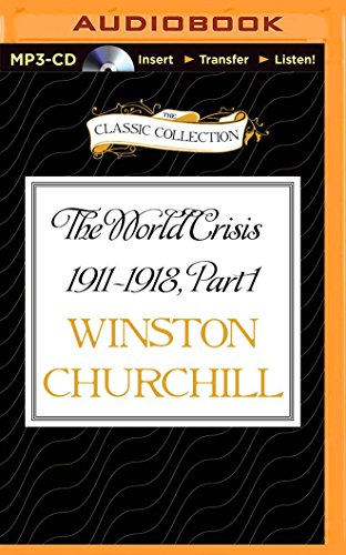 The World Crisis 1911-1918, Part 1: 1911-1914 (The Classic Collection)