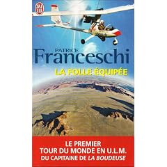 La folle �quip�e : Le premier tour du monde en ULM du capitaine de La Boudeuse (1984-1987)