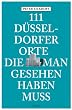 111 D�sseldorfer Orte die man gesehen haben muss