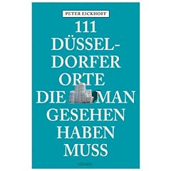 111 D�sseldorfer Orte die man gesehen haben muss