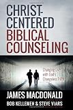 Christ-Centered Biblical Counseling: Changing Lives with Gods Changeless Truth