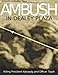 Ambush in Dealey Plaza: Killing President Kennedy and Officer Tippit