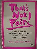 That's not fair : a resource for exploring moral issues in primary and middle schools