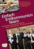 Einfach Erstkommunion feiern - Erstkommunionvorbereitung unter veränderten Vorraussetzungen