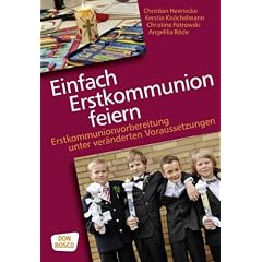 Einfach Erstkommunion feiern - Erstkommunionvorbereitung unter ver�nderten Vorraussetzungen