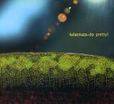 Lulacruza - Do Pretty ! ( Audio CD ) - B000GBE2UW