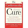 The Cardiovascular Cure: How to Strengthen Your Self Defense Against Heart Attack and Stroke