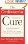 The Cardiovascular Cure: How to Strengthen Your Self Defense Against Heart Attack and Stroke