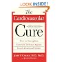 The Cardiovascular Cure: How to Strengthen Your Self Defense Against Heart Attack and Stroke