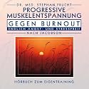 Progressive Muskelentspannung gegen Burn Out: Endlich Angst-und Stressfrei