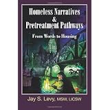 Homeless Narratives & Pretreatment Pathways: From Words to Housing (New Horizons in Therapy) ~ Jay S. Levy