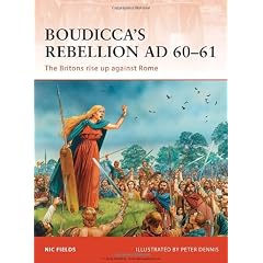 Boudicca's Rebellion AD 60-61: The Britons Rise Up Against Rome