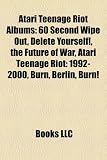 Atari Teenage Riot Albums: 60 Second Wipe Out, Delete Yourself!, the Future of War, Atari Teenage Riot: 1992-2000, Burn, Berlin, Burn! �摜