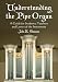 Understanding The Pipe Organ: A Guide for Students, Teachers and Lovers of the Instrument