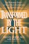 Transformed By the Light: The Powerful Effect of Near-Death Experiences on People's Lives