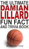 The Ultimate Damian Lillard Fun Fact And Trivia Book