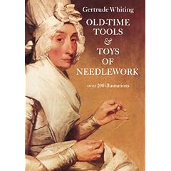 Old-Time Tools & Toys of Needlework by Gertrude Whiting