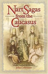 Image of Nart Sagas from the Caucasus: Myths and Legends from the Circassians, Abazas, Abkhaz, and Ubykhs