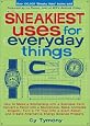 Sneakiest Uses for Everyday Things: How to Make a Boomerang with a Business Card, Convert a Pencil into a Microphone, Make Animated Origami, Turn a TV ... Create Alternative Energy Science Projects