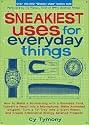 Sneakiest Uses for Everyday Things: How to Make a Boomerang with a Business Card, Convert a Pencil into a Microphone, Make Animated Origami, Turn a TV ... Create Alternative Energy Science Projects