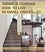 How to Live in Small Spaces: Design, Furnishing, Decoration, Detail for the Smaller Home