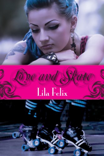 Love and Skate by Lila Felix Love and Skate by Lila Felix