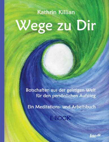 Wege zu Dir: Botschaften aus der geistigen Welt für den persönlichen Aufstieg - Ein Meditations- und Arbeitsbuch (German Edition)